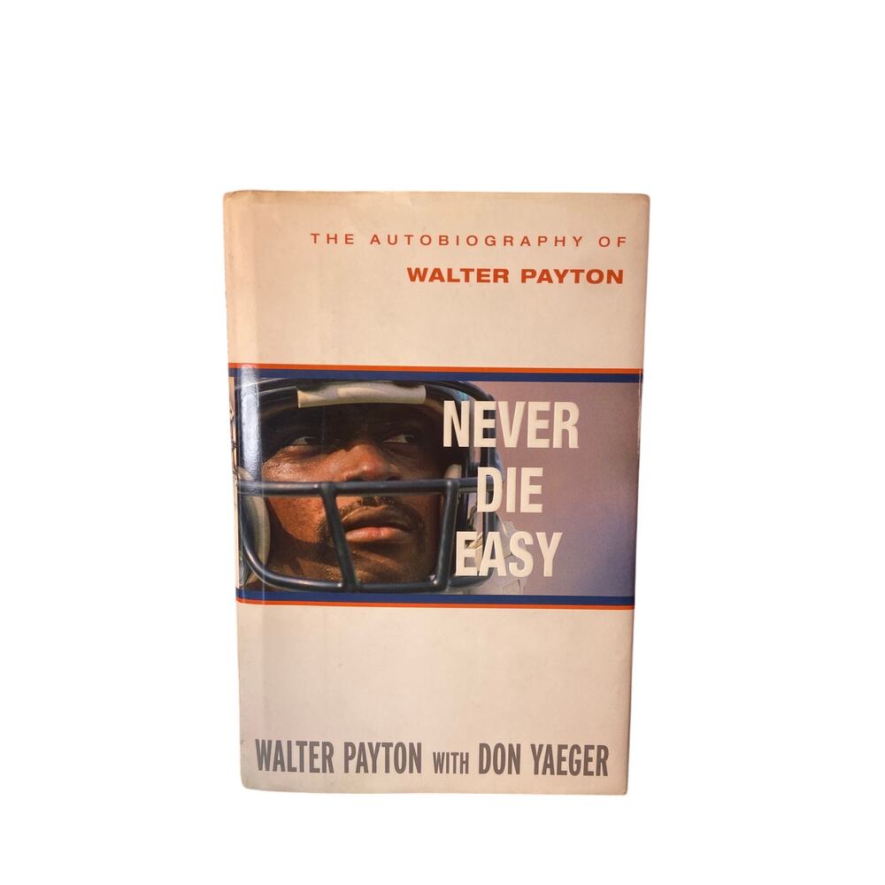 The Autobiography of Walter Payton. Never Die Easy.